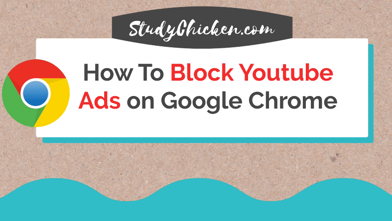 How To Block Youtube Ads On Google Chrome Browser - StudyChicken.com